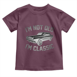 Im Not Old Im Classic Toddler T Shirt Retro Dad Funny Vintage Muscle Car Lover Gift for Men TS02 Maroon Print Your Wear
