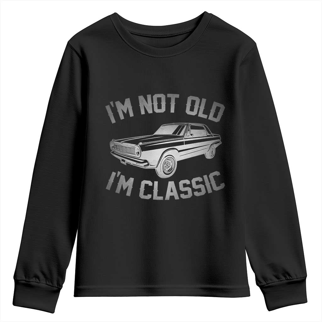 Im Not Old Im Classic Youth Sweatshirt Retro Dad Funny Vintage Muscle Car Lover Gift for Men TS02 Black Print Your Wear