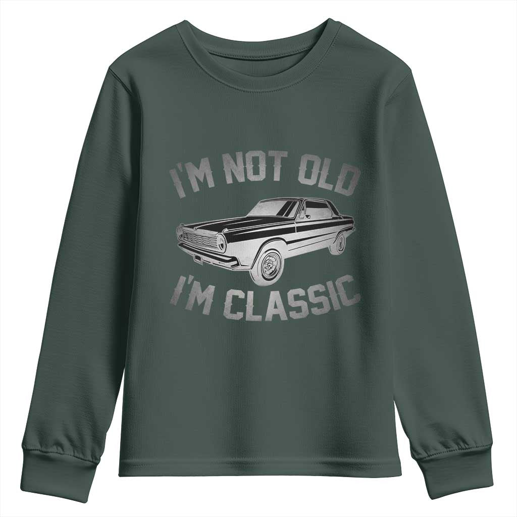 Im Not Old Im Classic Youth Sweatshirt Retro Dad Funny Vintage Muscle Car Lover Gift for Men TS02 Dark Forest Green Print Your Wear