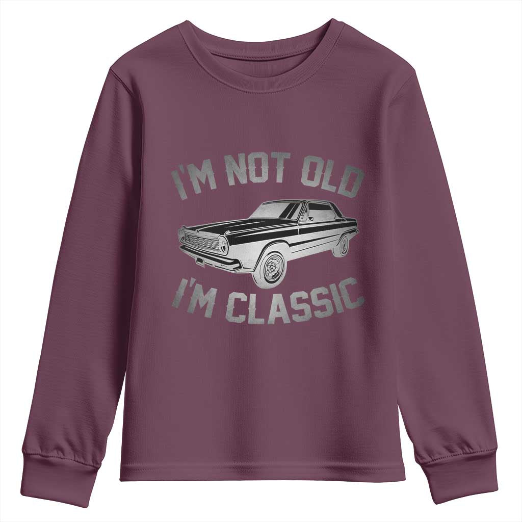 Im Not Old Im Classic Youth Sweatshirt Retro Dad Funny Vintage Muscle Car Lover Gift for Men TS02 Maroon Print Your Wear
