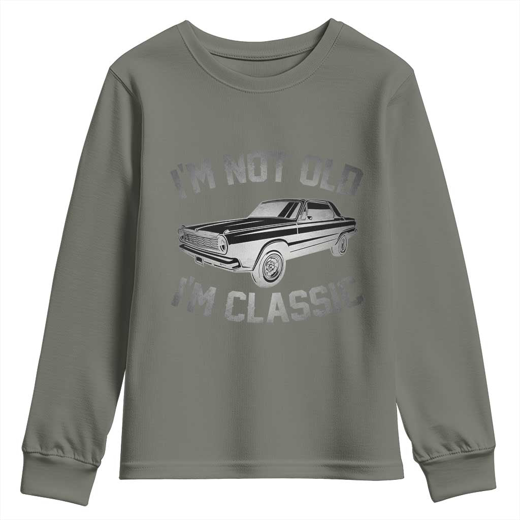 Im Not Old Im Classic Youth Sweatshirt Retro Dad Funny Vintage Muscle Car Lover Gift for Men TS02 Military Green Print Your Wear