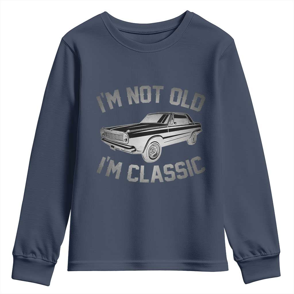 Im Not Old Im Classic Youth Sweatshirt Retro Dad Funny Vintage Muscle Car Lover Gift for Men TS02 Navy Print Your Wear
