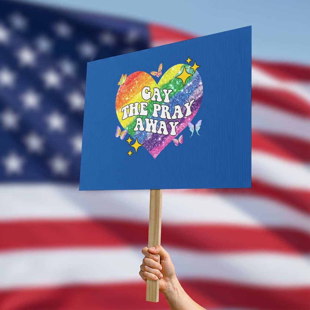 Gay the Pray Away Protest Sign LGBTQIA Say Gay Pride Month TS02 Horizontal 18