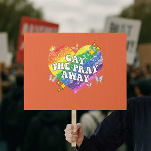 Gay the Pray Away Protest Sign LGBTQIA Say Gay Pride Month TS02 Horizontal 18" × 24" Orange Print Your Wear