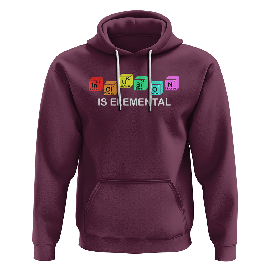 Funny LGBT Support Hoodie Inclusion Is Elemental Chemical Elements TS02 Maroon Printyourwear