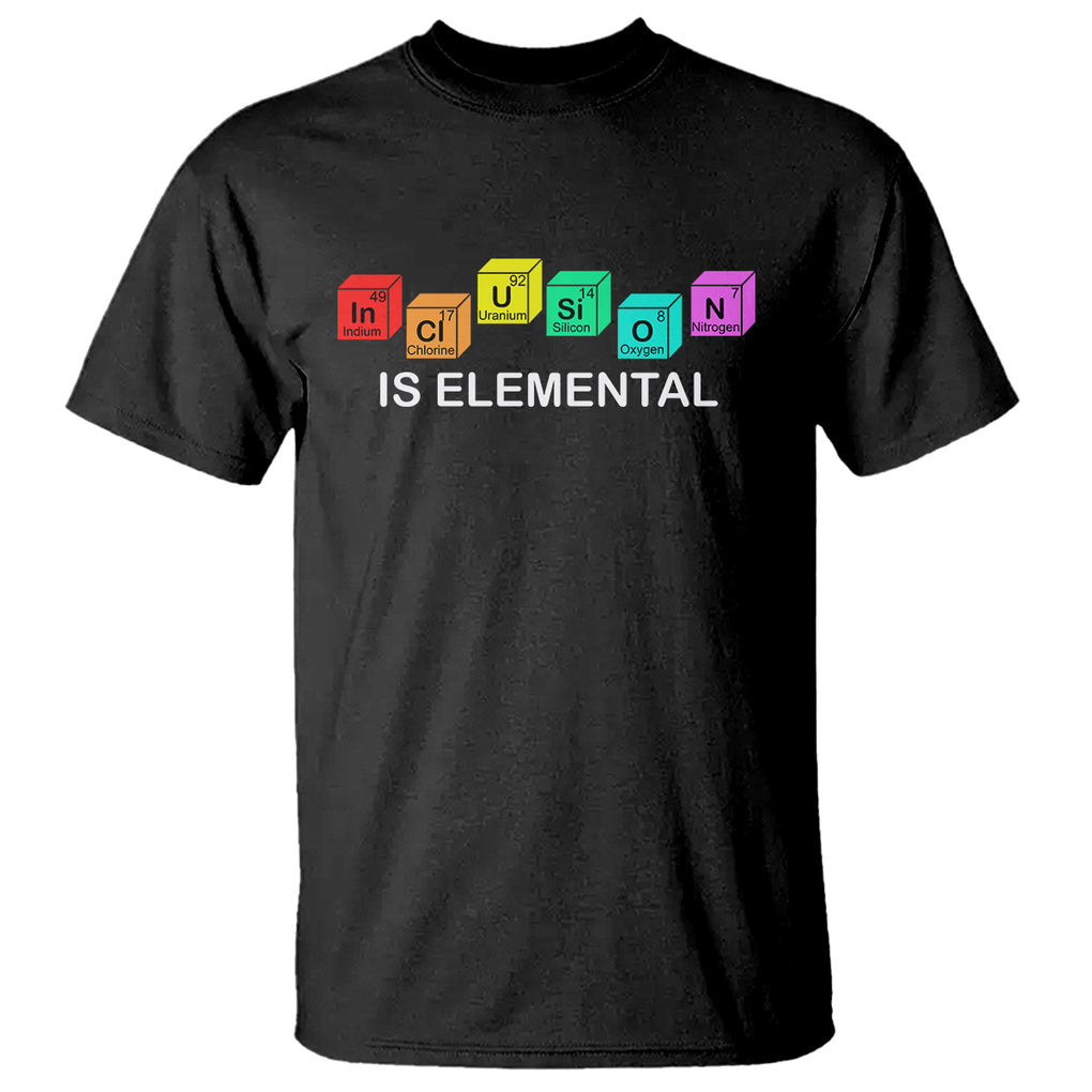 Funny LGBT Support T Shirt Inclusion Is Elemental Chemical Elements TS02 Black Printyourwear