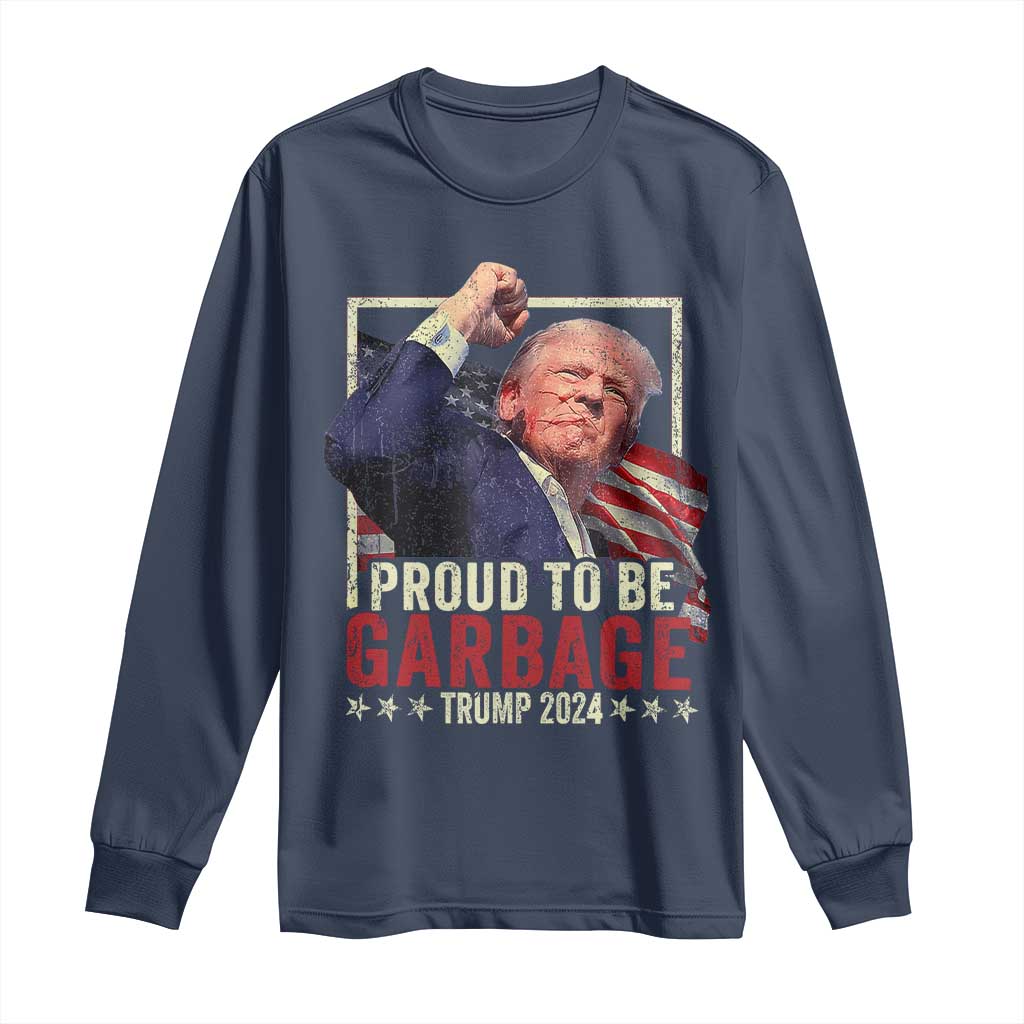 Garbage For Trump 2024 Long Sleeve Shirt Proud To Be Garbage Donald Raised Fist TS02 Navy Print Your Wear