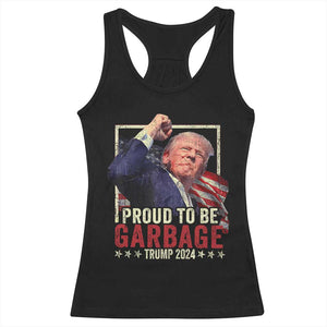 Garbage For Trump 2024 Racerback Tank Top Proud To Be Garbage Donald Raised Fist TS02 Black Print Your Wear
