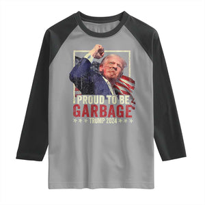 Garbage For Trump 2024 Raglan Shirt Proud To Be Garbage Donald Raised Fist TS02 Sport Gray Black Print Your Wear