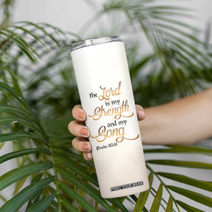 The Lord Is My Strength And My Song Skinny Tumbler Personalized TS04 Print Your Wear