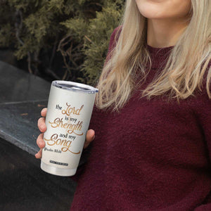 The Lord Is My Strength And My Song Tumbler Cup Personalized TS04 Print Your Wear