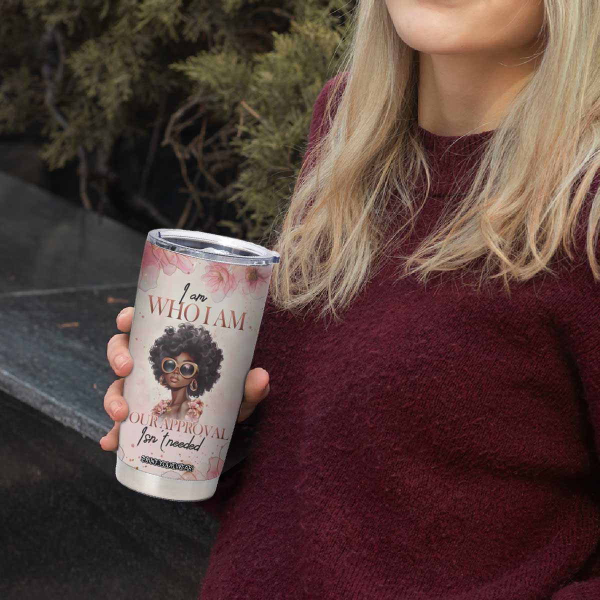 Black Woman I Am Who I Am Your Approval Isn't Needed Tumbler Cup Personalized TS04 Print Your Wear