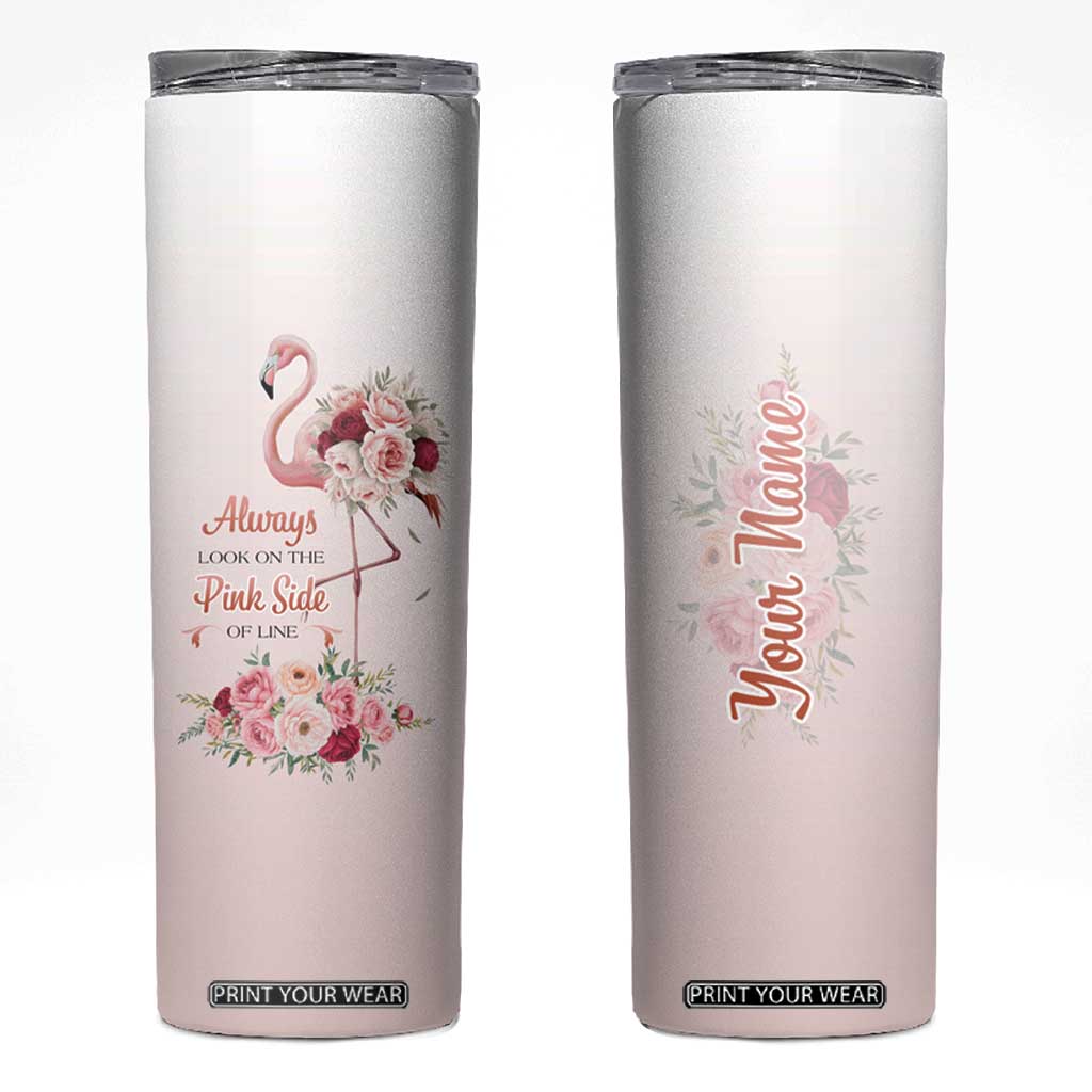 Always Look On The Pink Side Of Life Skinny Tumbler Personalized TS04 Multicolor Print Your Wear