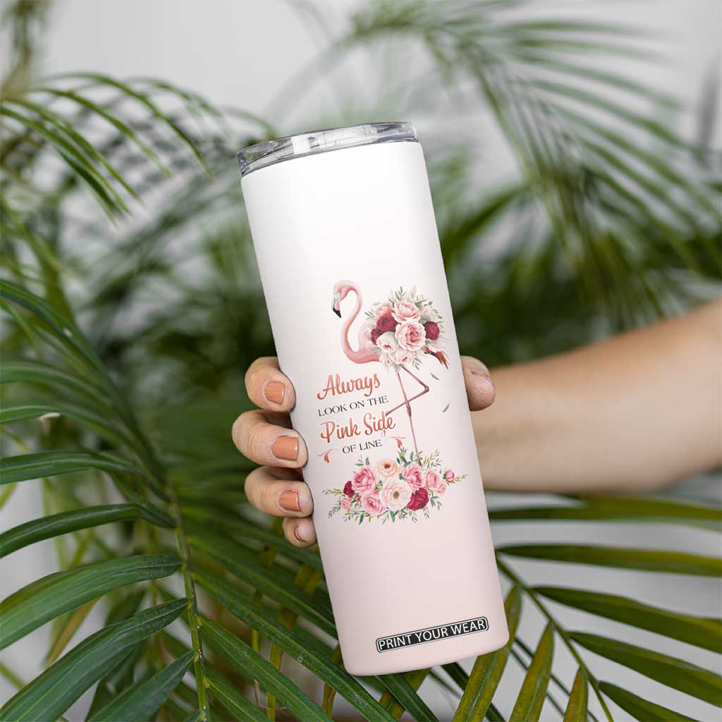 Always Look On The Pink Side Of Life Skinny Tumbler Personalized TS04 Print Your Wear
