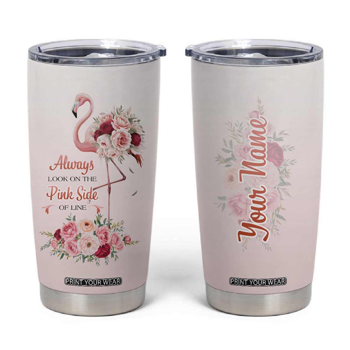 Always Look On The Pink Side Of Life Tumbler Cup Personalized TS04 Multicolor Print Your Wear