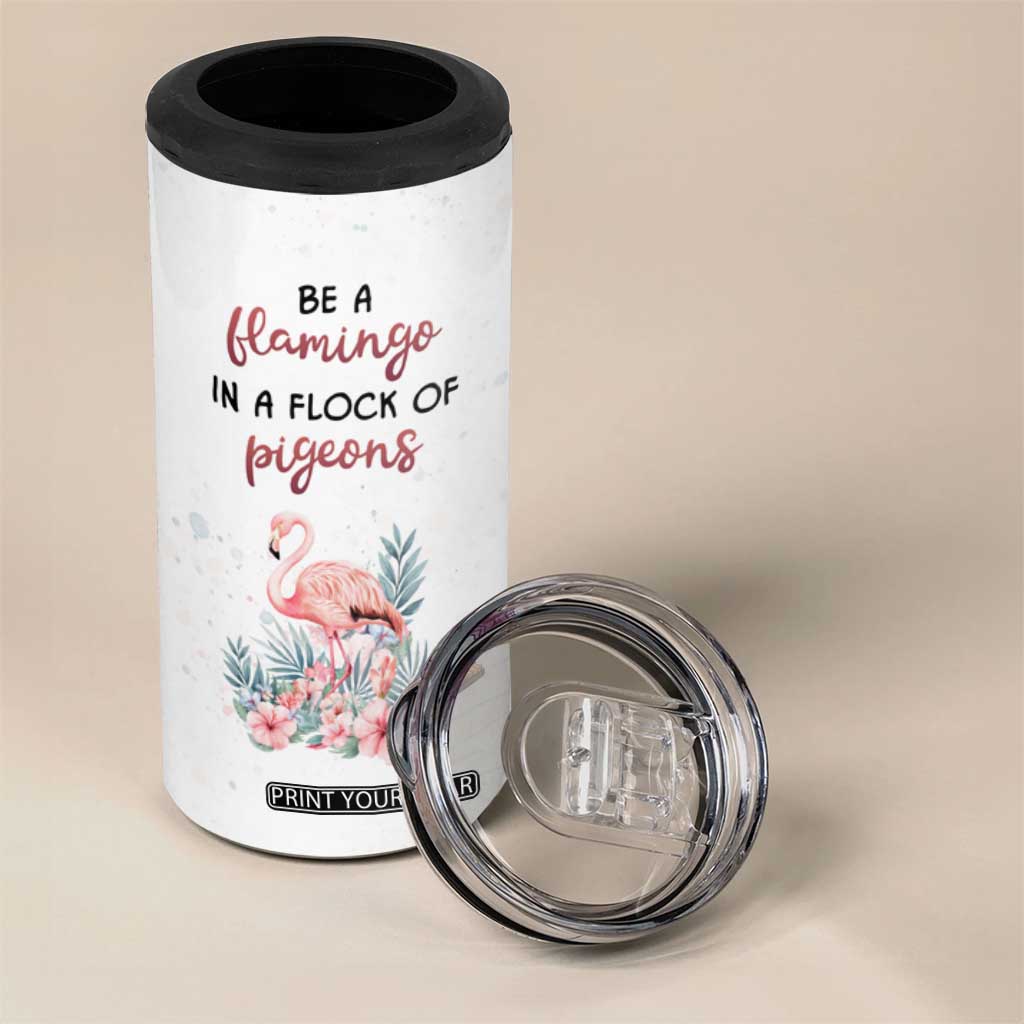 Be A Flamingo In A Flock Of Pigeons 4 in 1 Can Cooler Tumbler Personalized TS04 Print Your Wear