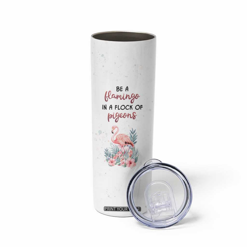 Be A Flamingo In A Flock Of Pigeons Skinny Tumbler Personalized TS04 Print Your Wear