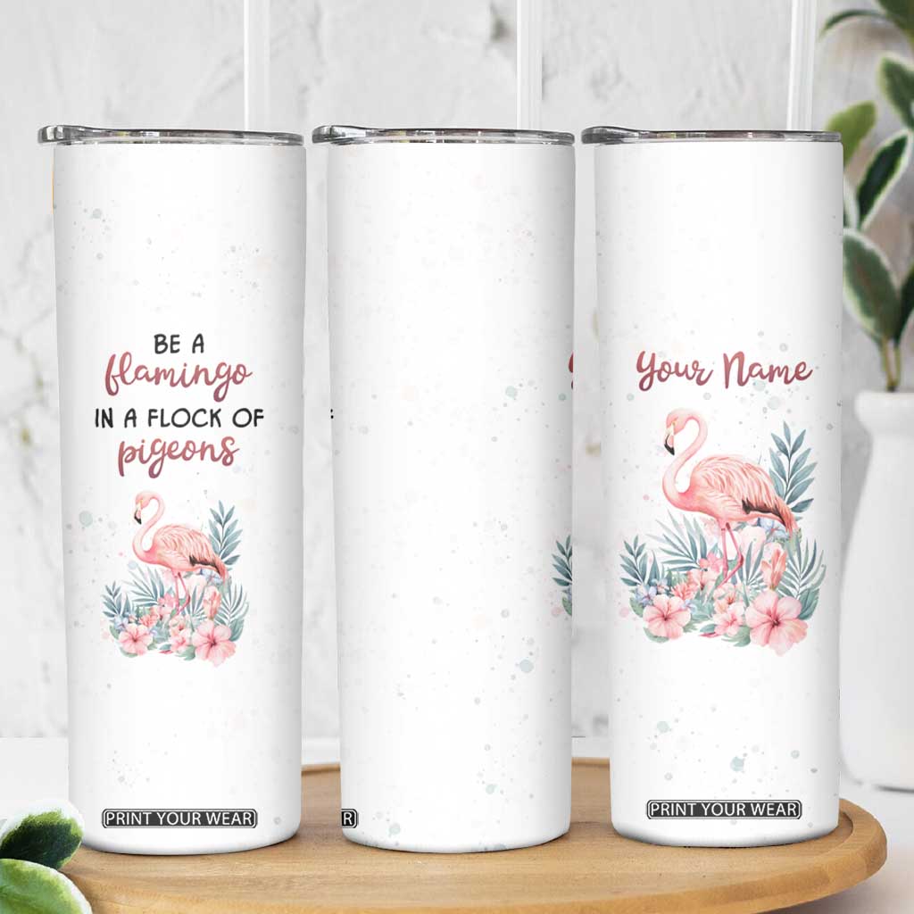 Be A Flamingo In A Flock Of Pigeons Skinny Tumbler Personalized TS04 Print Your Wear