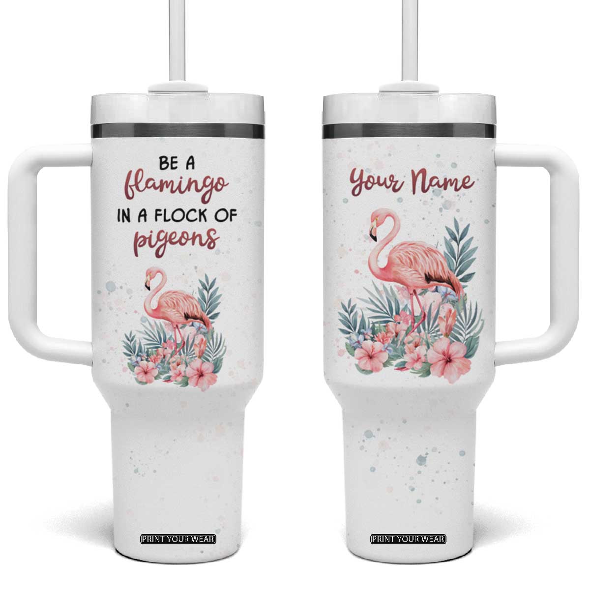 Be A Flamingo In A Flock Of Pigeons Tumbler With Handle Personalized TS04 One Size: 40 oz Multicolor Print Your Wear