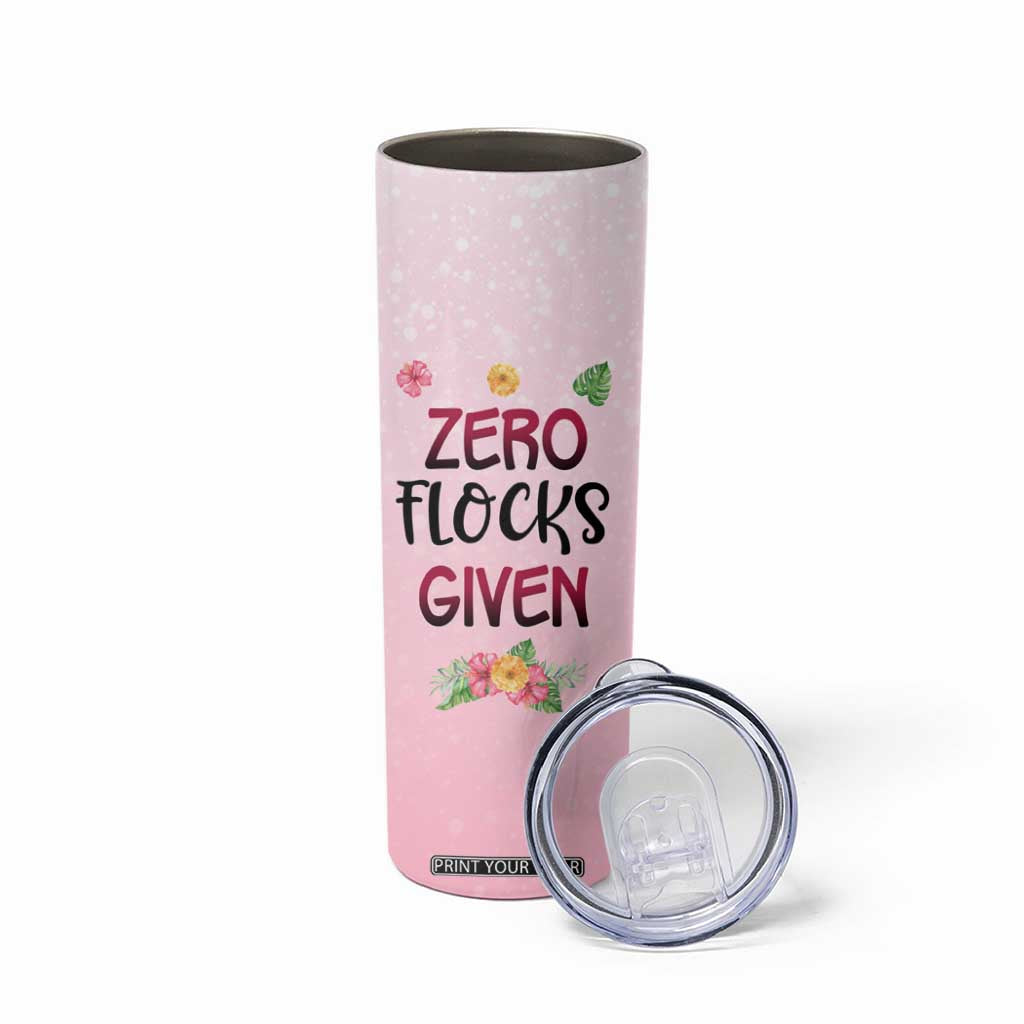 Flamingo Zero Flocks Given Skinny Tumbler Personalized TS04 Print Your Wear