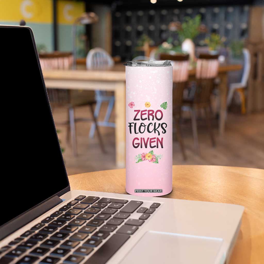 Flamingo Zero Flocks Given Skinny Tumbler Personalized TS04 Print Your Wear