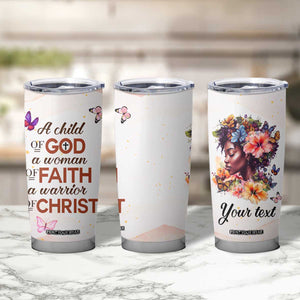 Black Woman A Child Of God A Woman Of Faith A Warrior Of Christ Tumbler Cup Personalized TS04 Print Your Wear