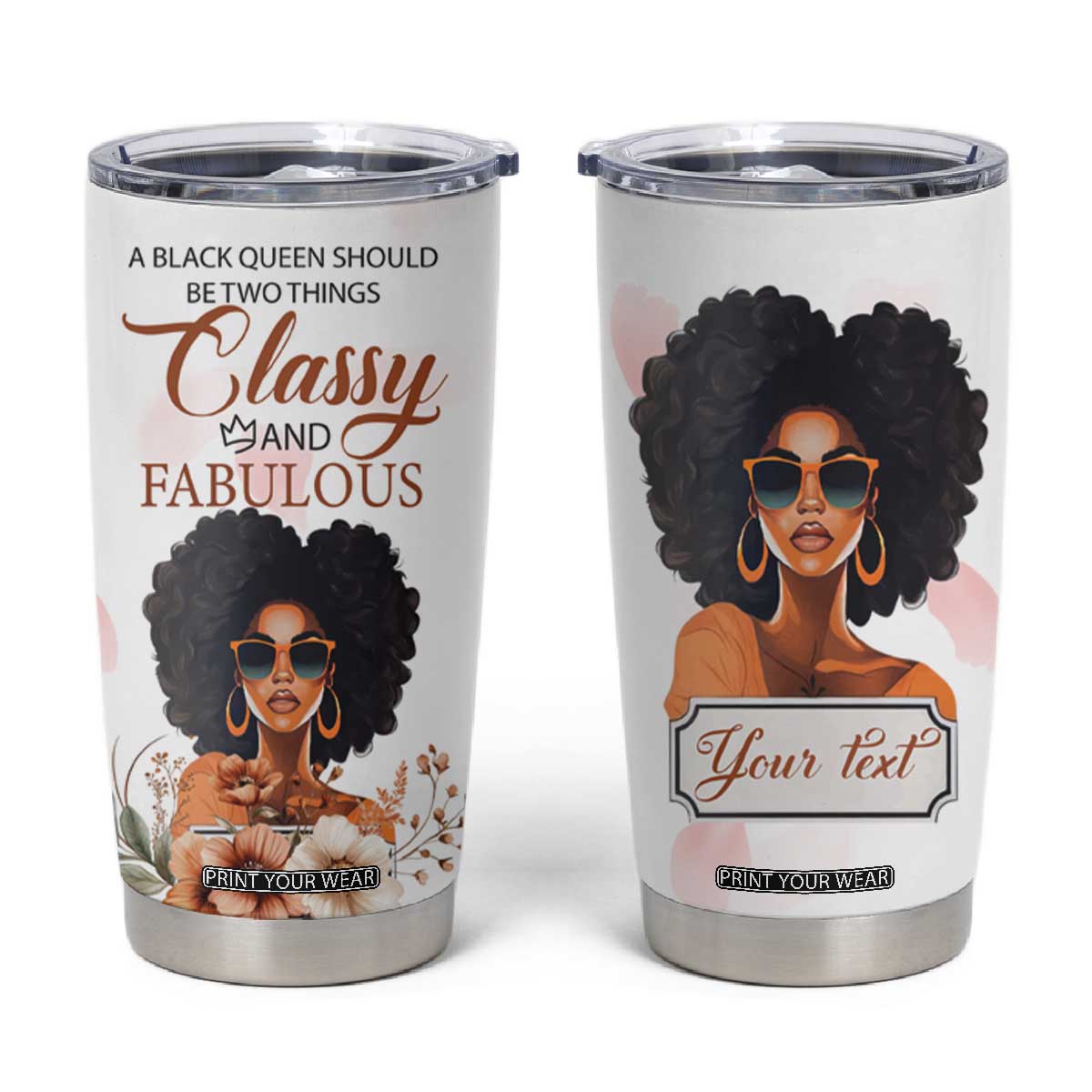 A Black Queen Should Be Two Things Classy And Fabulous Tumbler Cup Personalized TS04 White Pink Print Your Wear