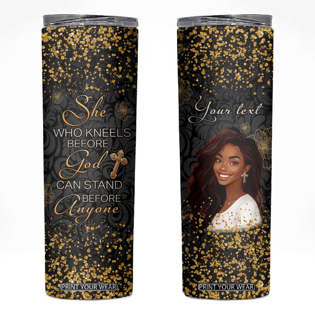 She Who Kneels Before God Can Stand Before Anyone Skinny Tumbler Personalized TS04 Multicolor Print Your Wear