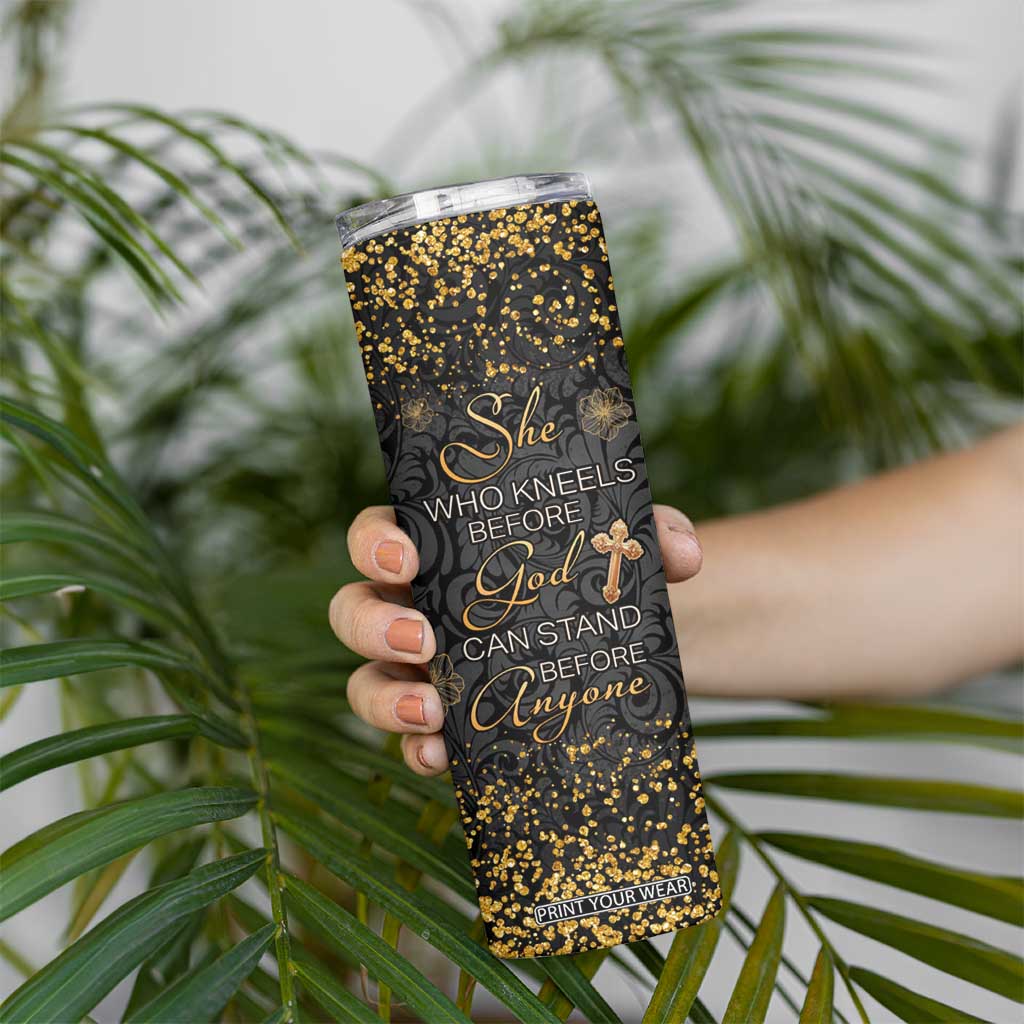 She Who Kneels Before God Can Stand Before Anyone Skinny Tumbler Personalized TS04 Print Your Wear