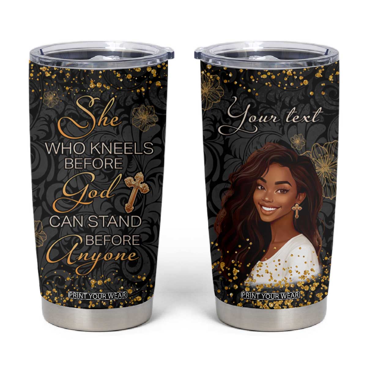 She Who Kneels Before God Can Stand Before Anyone Tumbler Cup Personalized TS04 Multicolor Print Your Wear