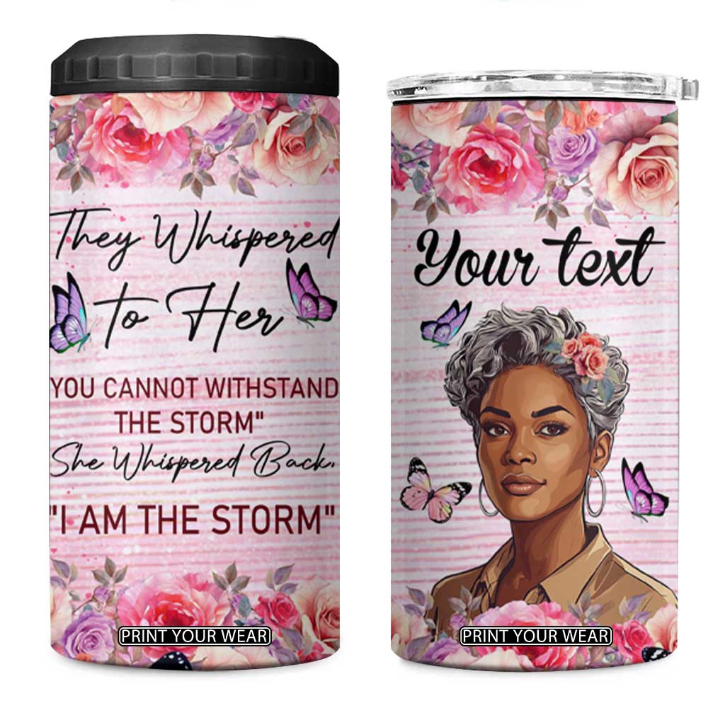 They Whispered To Her You Cannot Withstand The Storm She Whispered Back I Am The Storm 4 in 1 Can Cooler Tumbler Personalized TS04 One Size: 16 oz Multicolor Print Your Wear