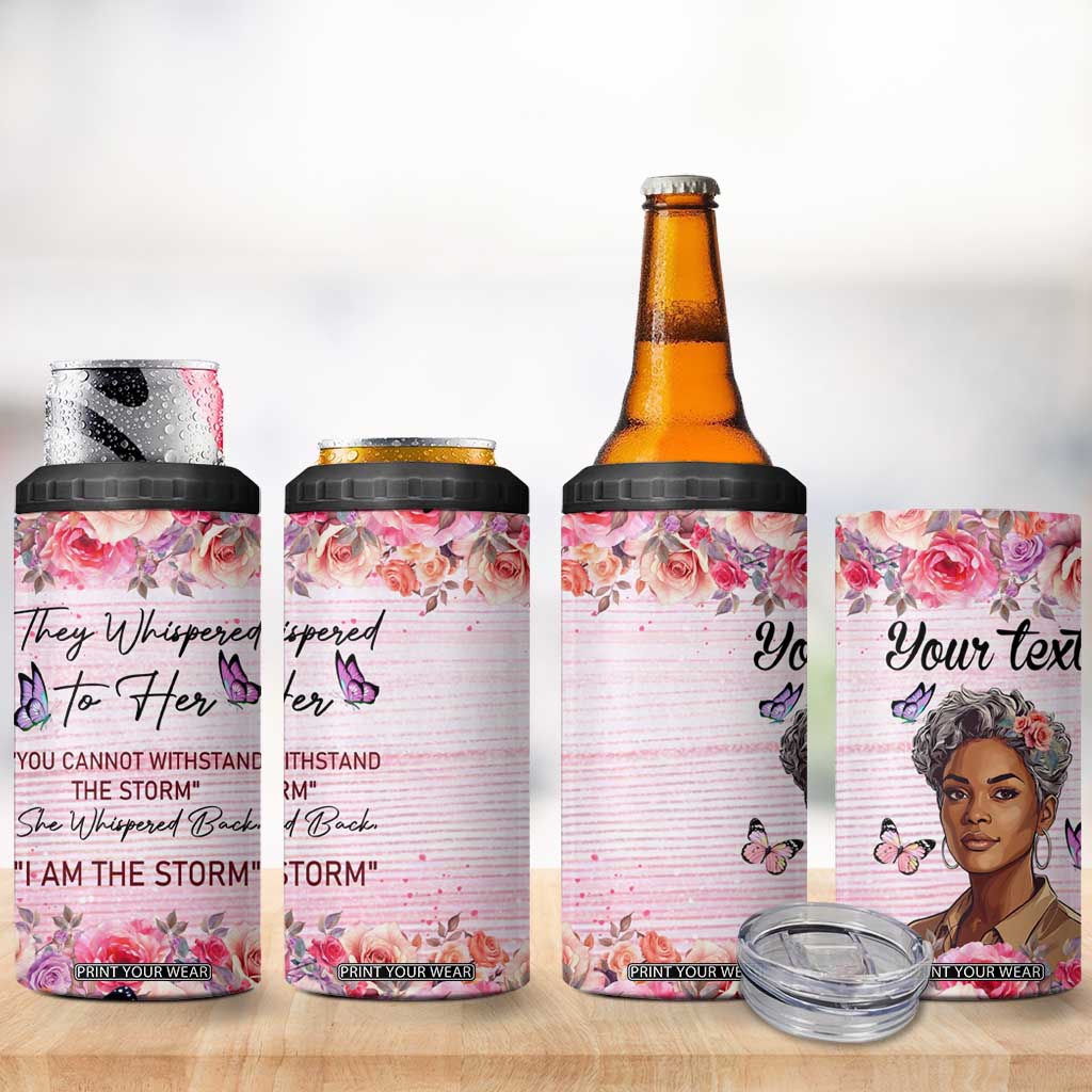 They Whispered To Her You Cannot Withstand The Storm She Whispered Back I Am The Storm 4 in 1 Can Cooler Tumbler Personalized TS04 Print Your Wear
