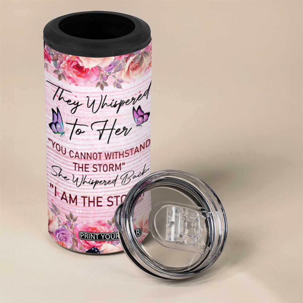 They Whispered To Her You Cannot Withstand The Storm She Whispered Back I Am The Storm 4 in 1 Can Cooler Tumbler Personalized TS04 Print Your Wear