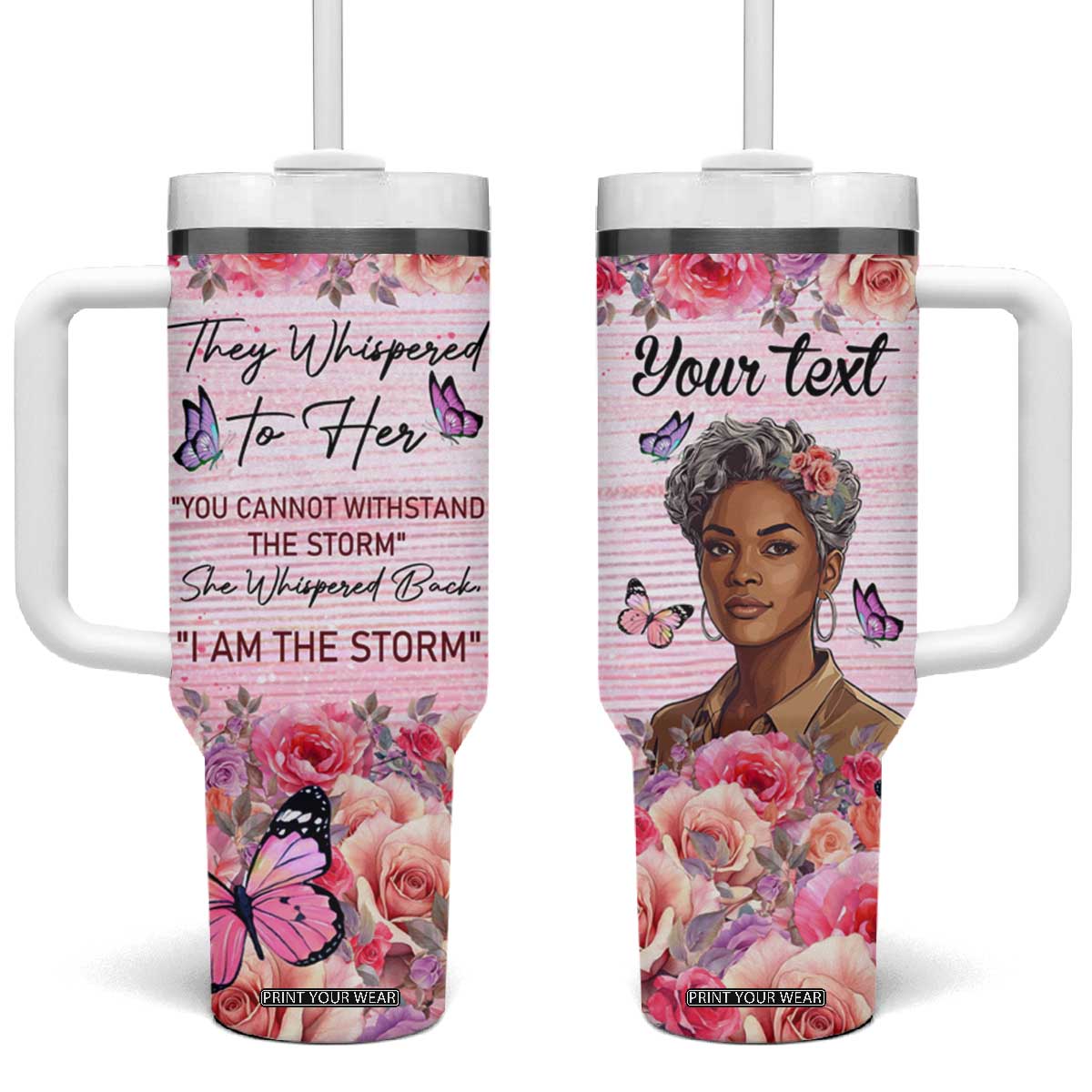 They Whispered To Her You Cannot Withstand The Storm She Whispered Back I Am The Storm Tumbler With Handle Personalized TS04 One Size: 40 oz Multicolor Print Your Wear