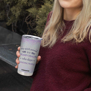 My Spirit Animal Is A Grumpy Dragon Who Slaps Annoying People Tumbler Cup Personalized TS04 Print Your Wear