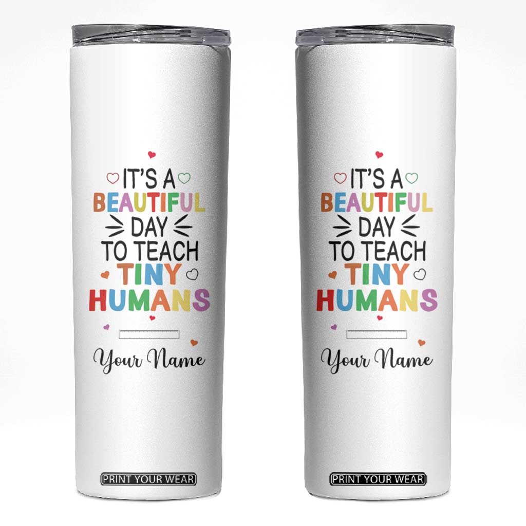 It Is A Beautiful Day To Teach Tiny Humans Skinny Tumbler Personalized TS04 Multicolor Print Your Wear