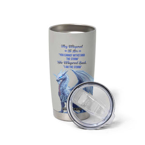 Dragon They Whispered To Her You Cannot Withstand The Storm Tumbler Cup Personalized TS04 Print Your Wear