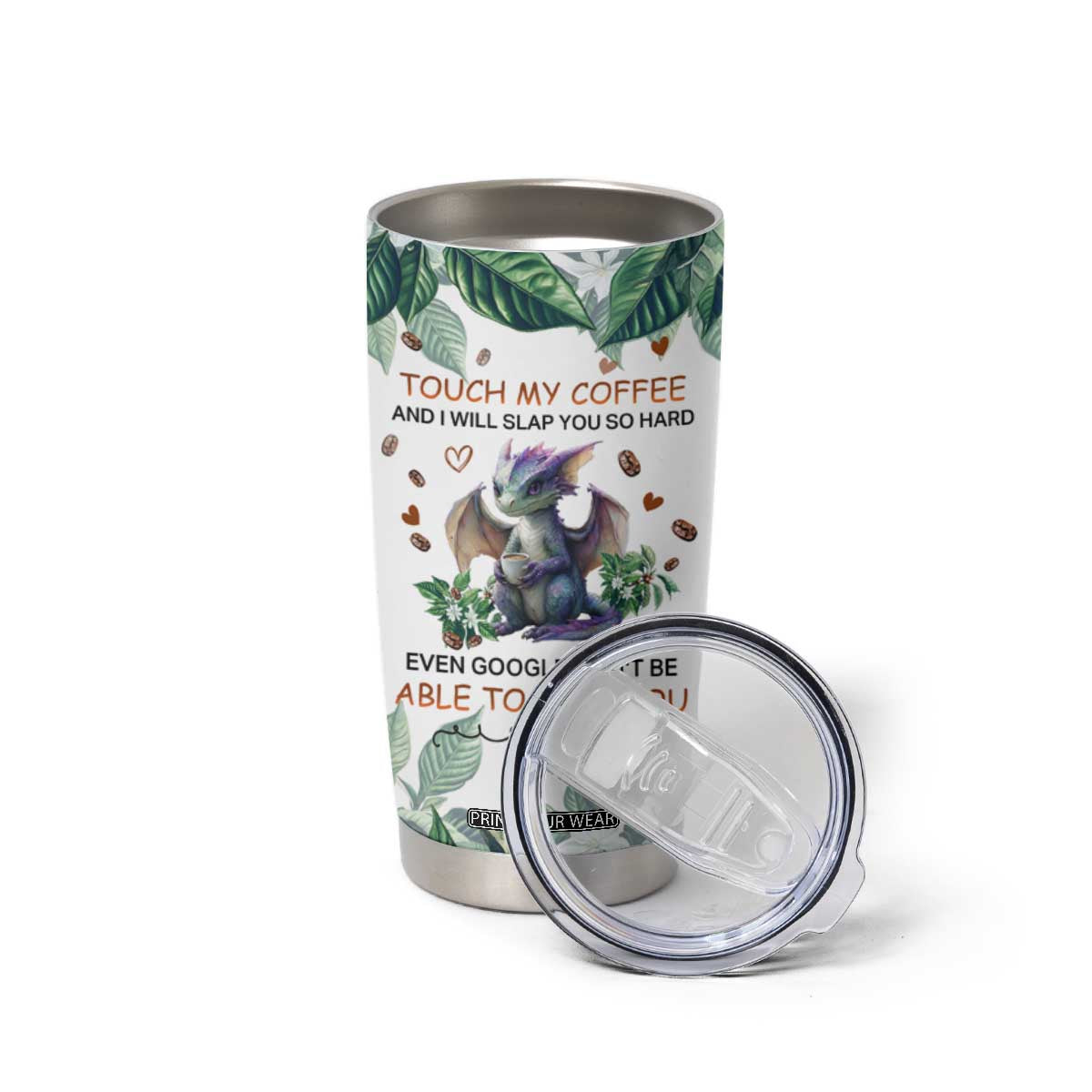 Dragon Touch My Coffee And I Will Slap You So Hard Even Google Wont Be Able To Find You Tumbler Cup Personalized TS04 Print Your Wear