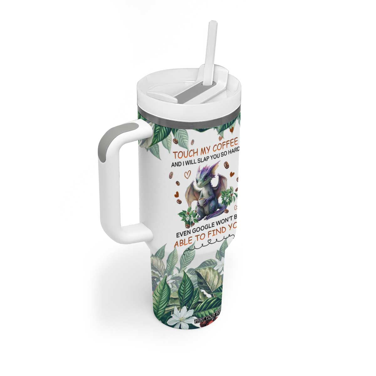 Dragon Touch My Coffee And I Will Slap You So Hard Even Google Wont Be Able To Find You Tumbler With Handle Personalized TS04 Print Your Wear