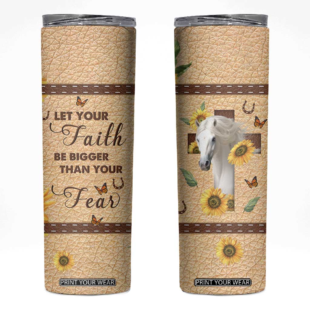 Horse Let Your Faith Be Bigger Than Your Fear Skinny Tumbler Personalized TS04 Multicolor Print Your Wear