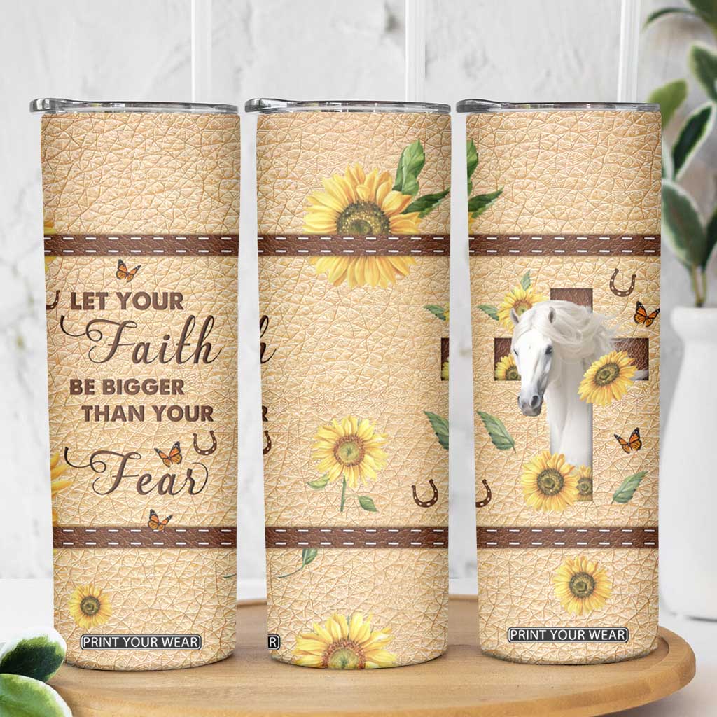 Horse Let Your Faith Be Bigger Than Your Fear Skinny Tumbler Personalized TS04 Print Your Wear