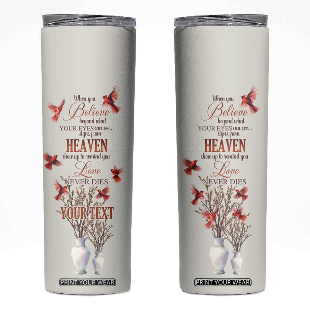 Cardinal When You Believe Beyond What Your Eyes Can See Skinny Tumbler Personalized TS04 Multicolor Print Your Wear