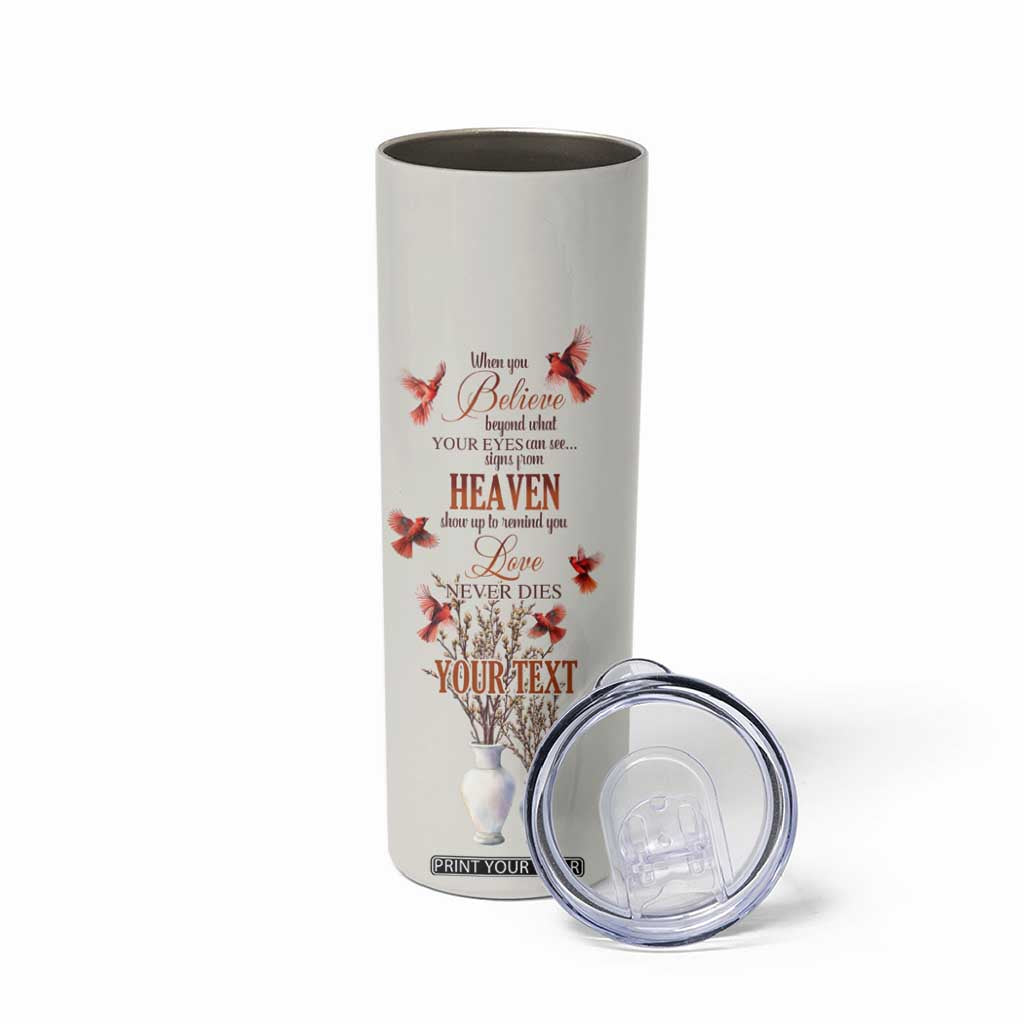 Cardinal When You Believe Beyond What Your Eyes Can See Skinny Tumbler Personalized TS04 Print Your Wear