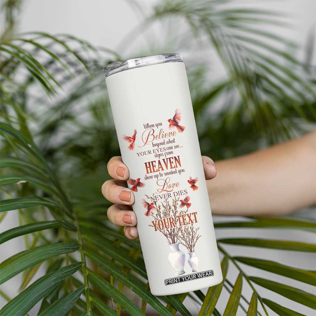 Cardinal When You Believe Beyond What Your Eyes Can See Skinny Tumbler Personalized TS04 Print Your Wear