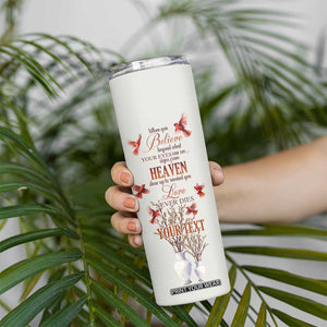 Cardinal When You Believe Beyond What Your Eyes Can See Skinny Tumbler Personalized TS04 Print Your Wear