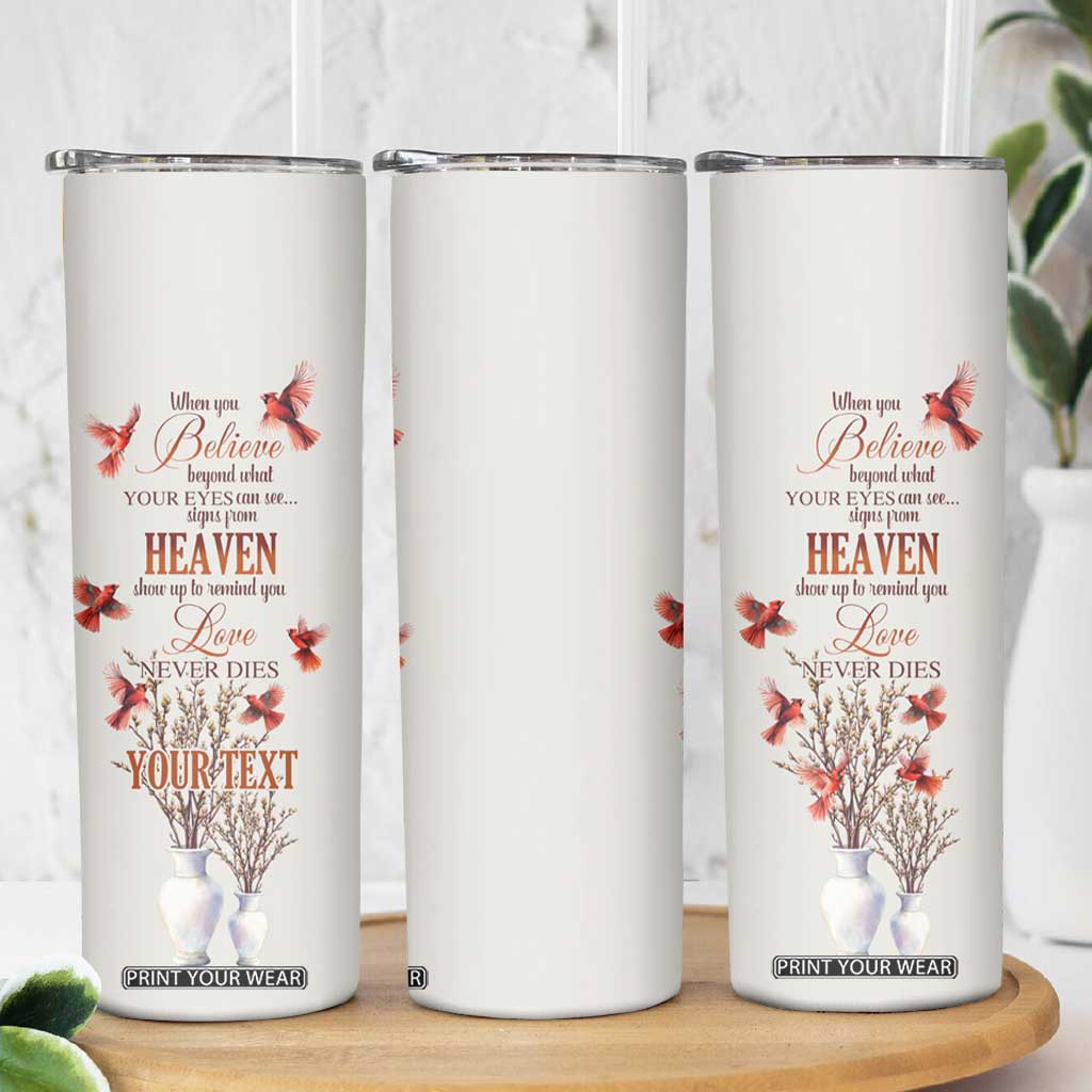 Cardinal When You Believe Beyond What Your Eyes Can See Skinny Tumbler Personalized TS04 Print Your Wear