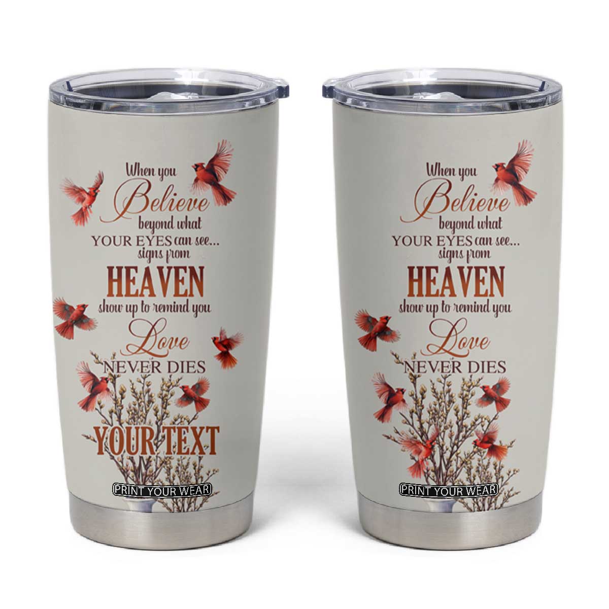 Cardinal When You Believe Beyond What Your Eyes Can See Tumbler Cup Personalized TS04 Multicolor Print Your Wear