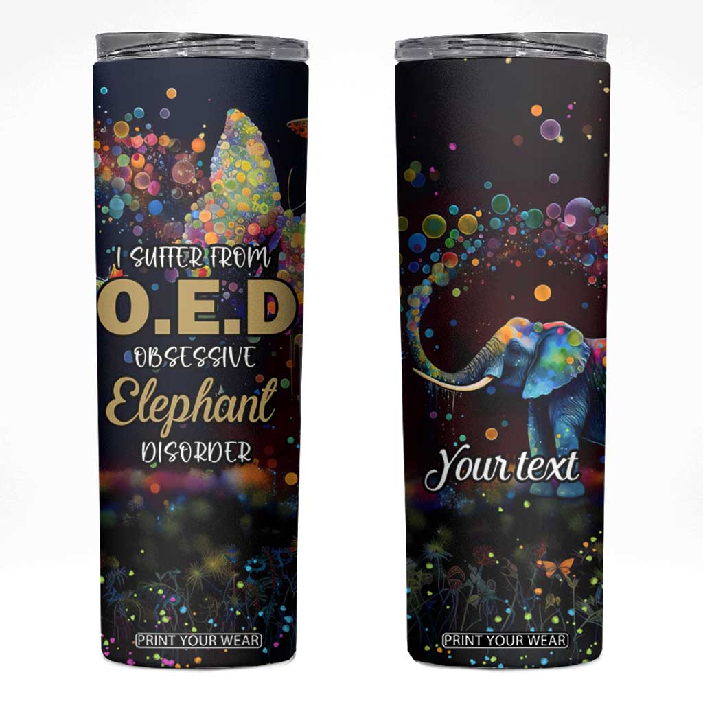 I Suffer From Oed Obsessive Elephant Disorder Skinny Tumbler Personalized TS04 Multicolor Print Your Wear