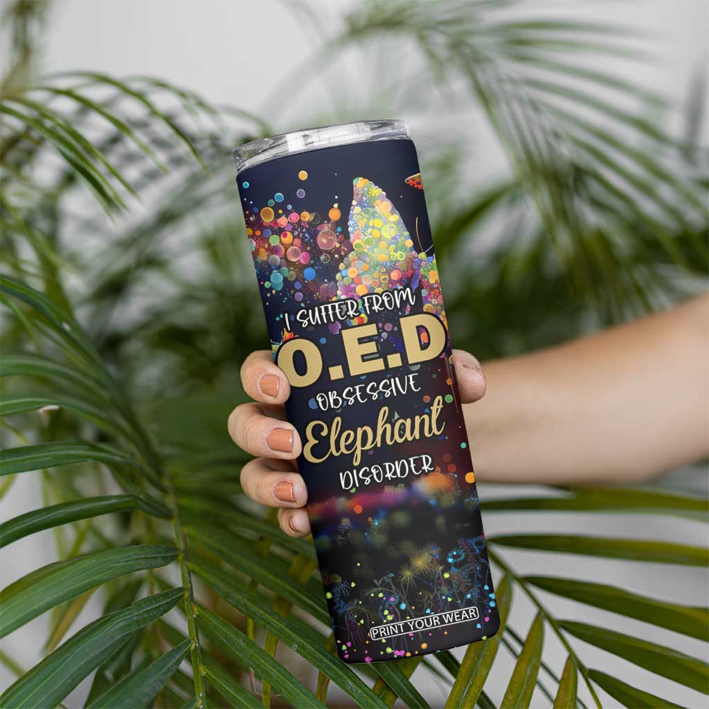 I Suffer From Oed Obsessive Elephant Disorder Skinny Tumbler Personalized TS04 Print Your Wear