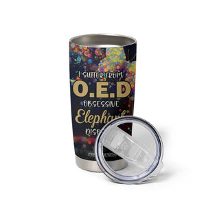 I Suffer From Oed Obsessive Elephant Disorder Tumbler Cup Personalized TS04 Print Your Wear